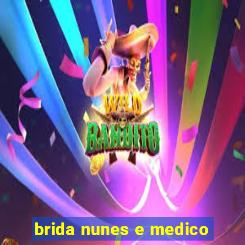 brida nunes e medico